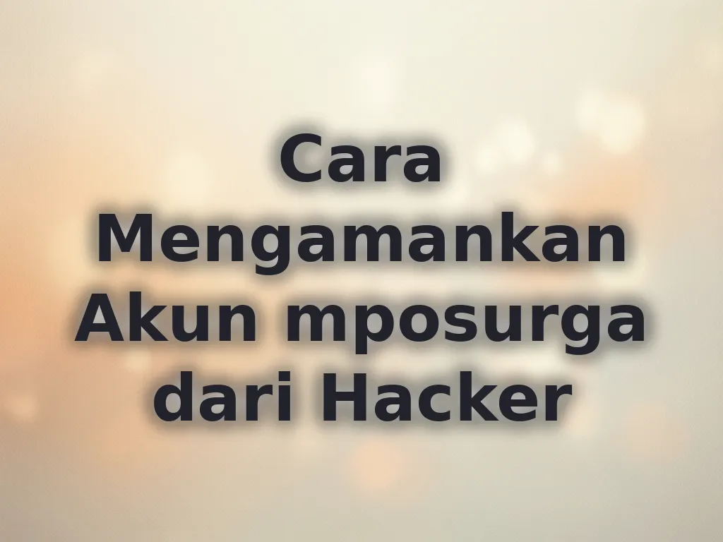 Cara Mengamankan Akun mposurga dari Hacker