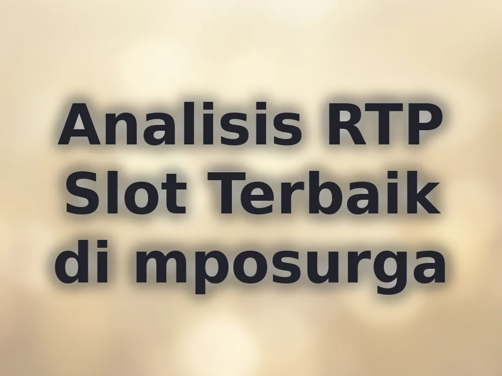 Analisis RTP Slot Terbaik di mposurga