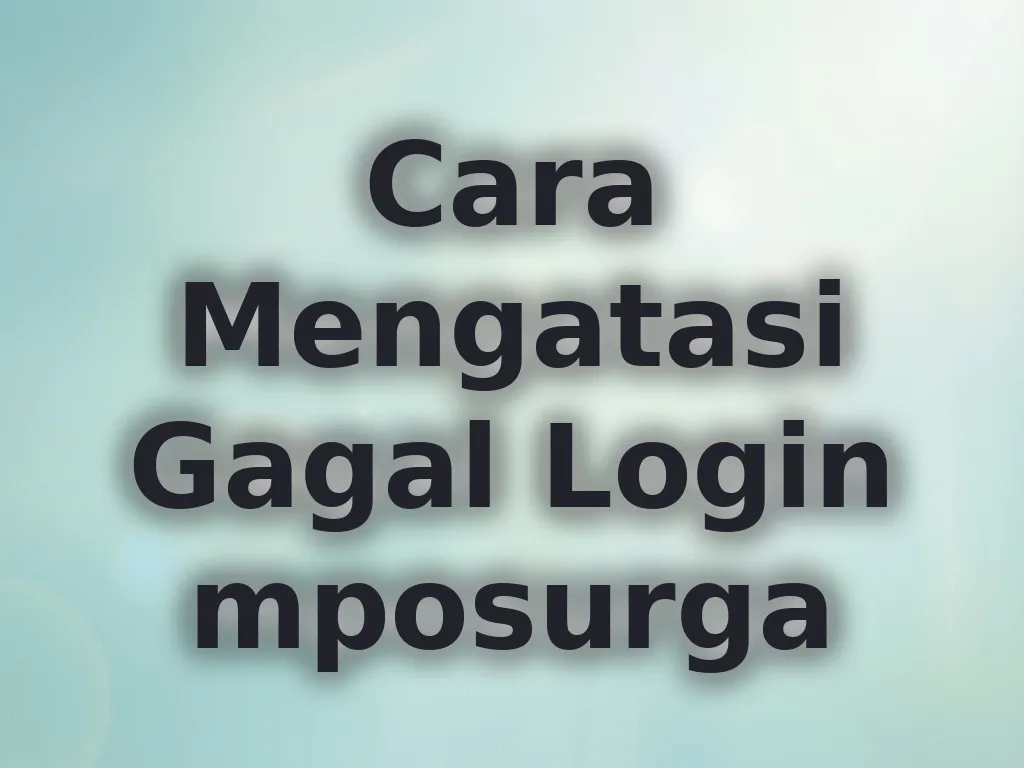 Cara Mengatasi Gagal Login mposurga