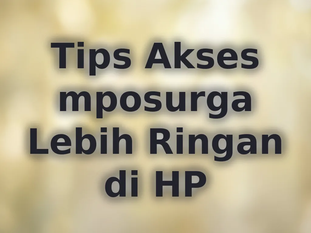 Tips Akses mposurga Lebih Ringan di HP