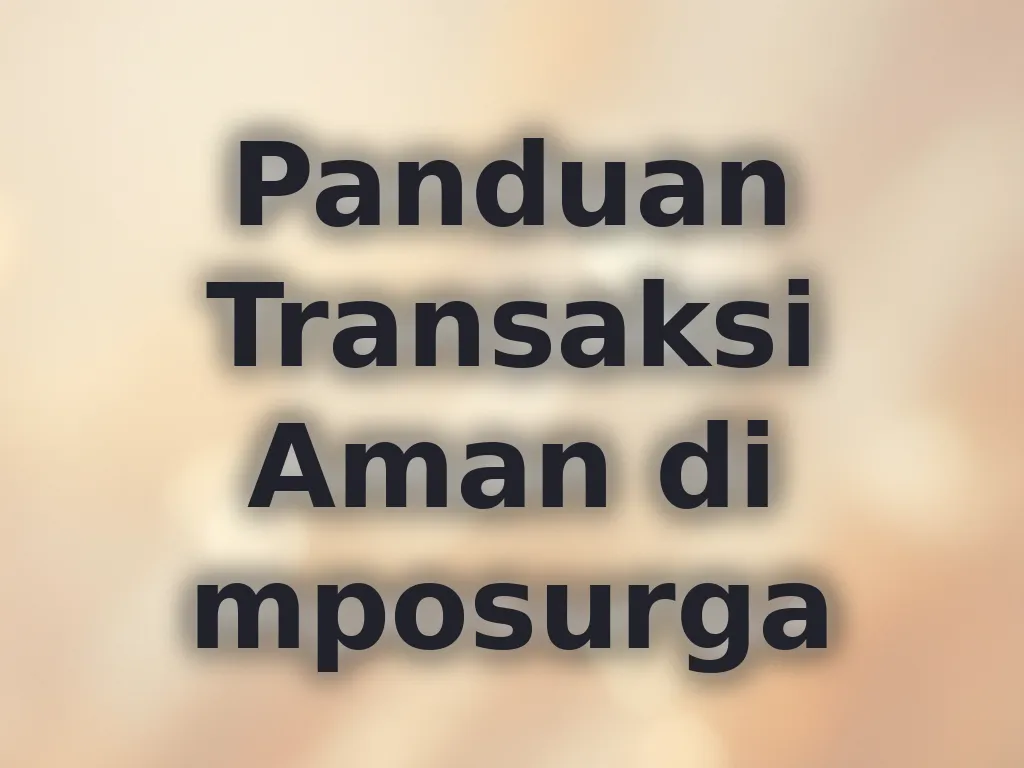 Panduan Transaksi Aman di mposurga