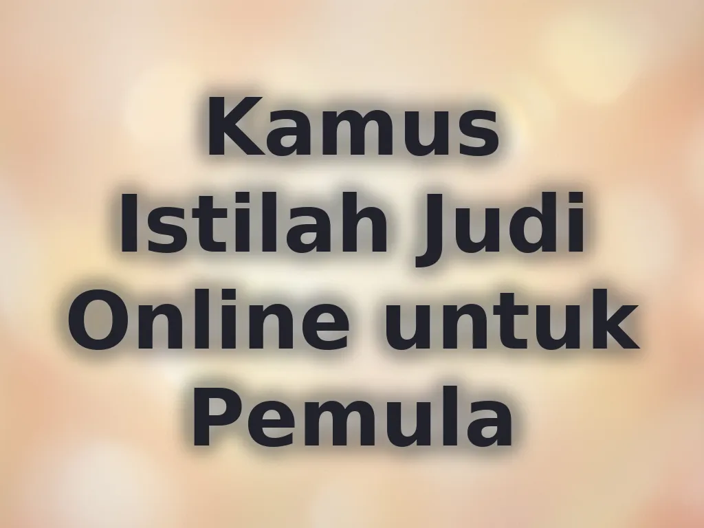 Kamus Istilah Judi Online untuk Pemula